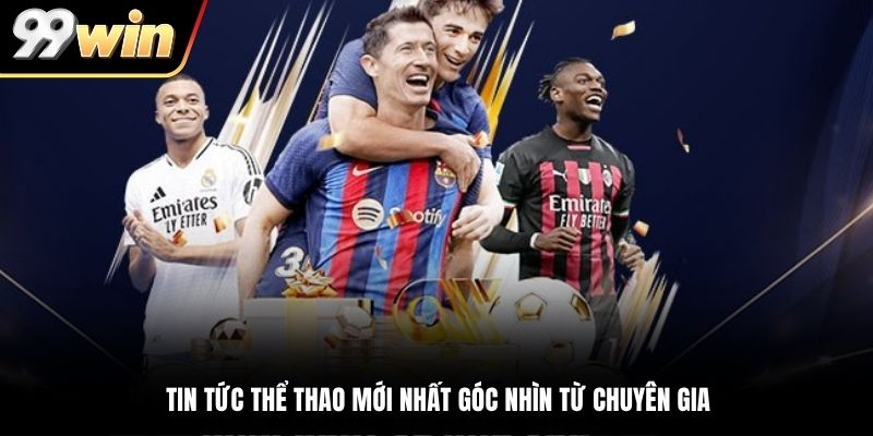 Tin tức thể thao mới nhất góc nhìn từ chuyên gia