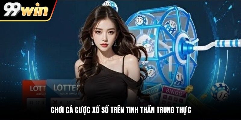 Chơi cá cược xổ số trên tinh thần trung thực